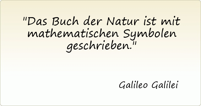 Das Buch der Natur ist mit mathematischen Symbolen geschrieben.