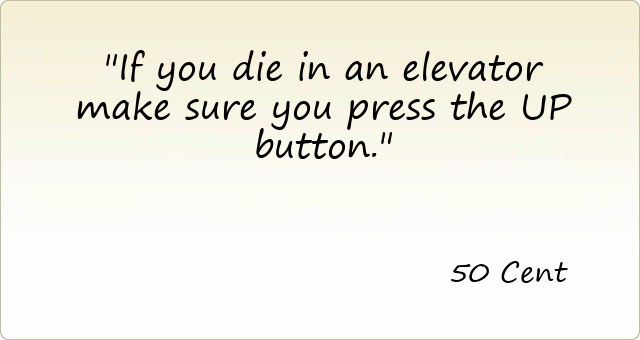 If you die in an elevator make sure you press the UP button.