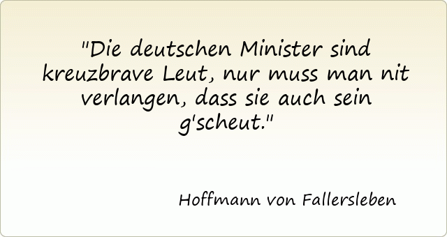 Die deutschen Minister sind kreuzbrave Leut, nur muss man nit verlangen, dass sie auch sein g'scheut.