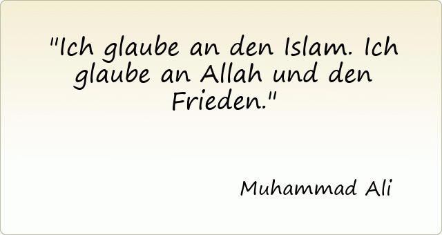 Ich glaube an den Islam. Ich glaube an Allah und den Frieden.