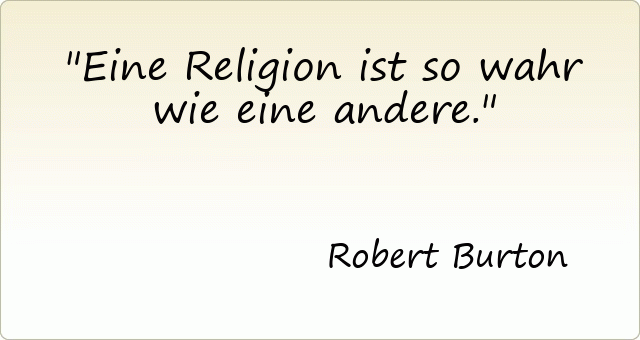 Eine Religion ist so wahr wie eine andere.