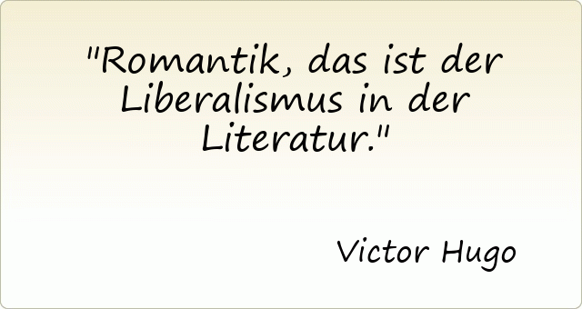 Romantik, das ist der Liberalismus in der Literatur.