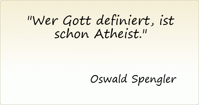 Wer Gott definiert, ist schon Atheist.