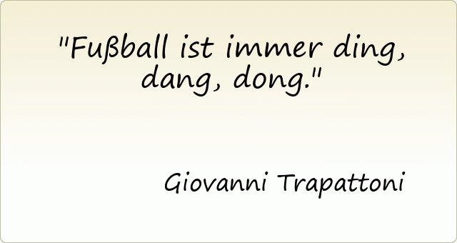 Fußball ist immer ding, dang, dong.